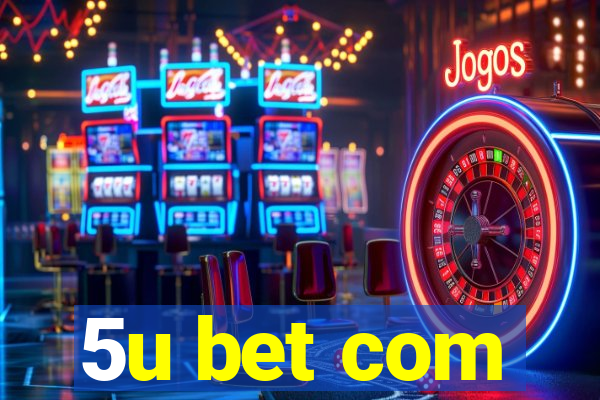 5u bet com